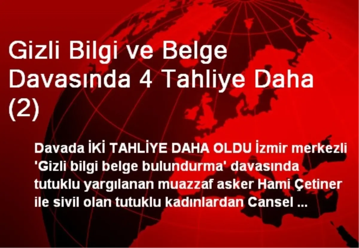 Gizli Bilgi ve Belge Davasında 4 Tahliye Daha (2)