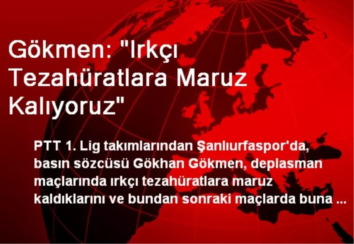 Gökmen: "Irkçı Tezahüratlara Maruz Kalıyoruz"