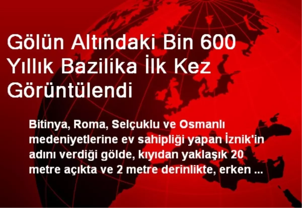 Gölün Altındaki Bin 600 Yıllık Bazilika İlk Kez Görüntülendi