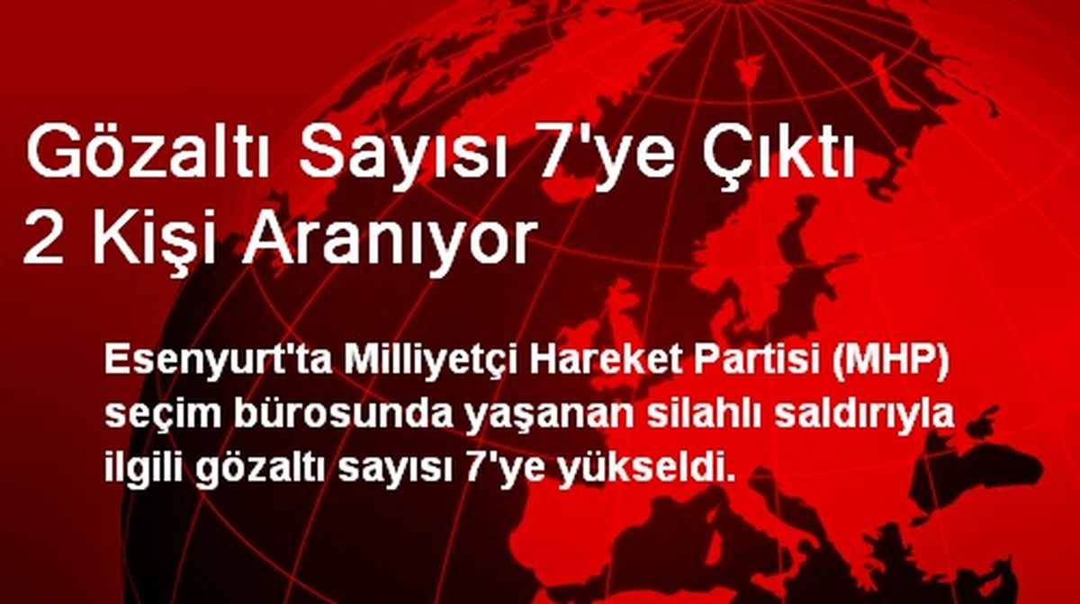 MHP Bürosuna Saldırıyla İlgili Gözaltı Sayısı 7\'ye Çıktı
