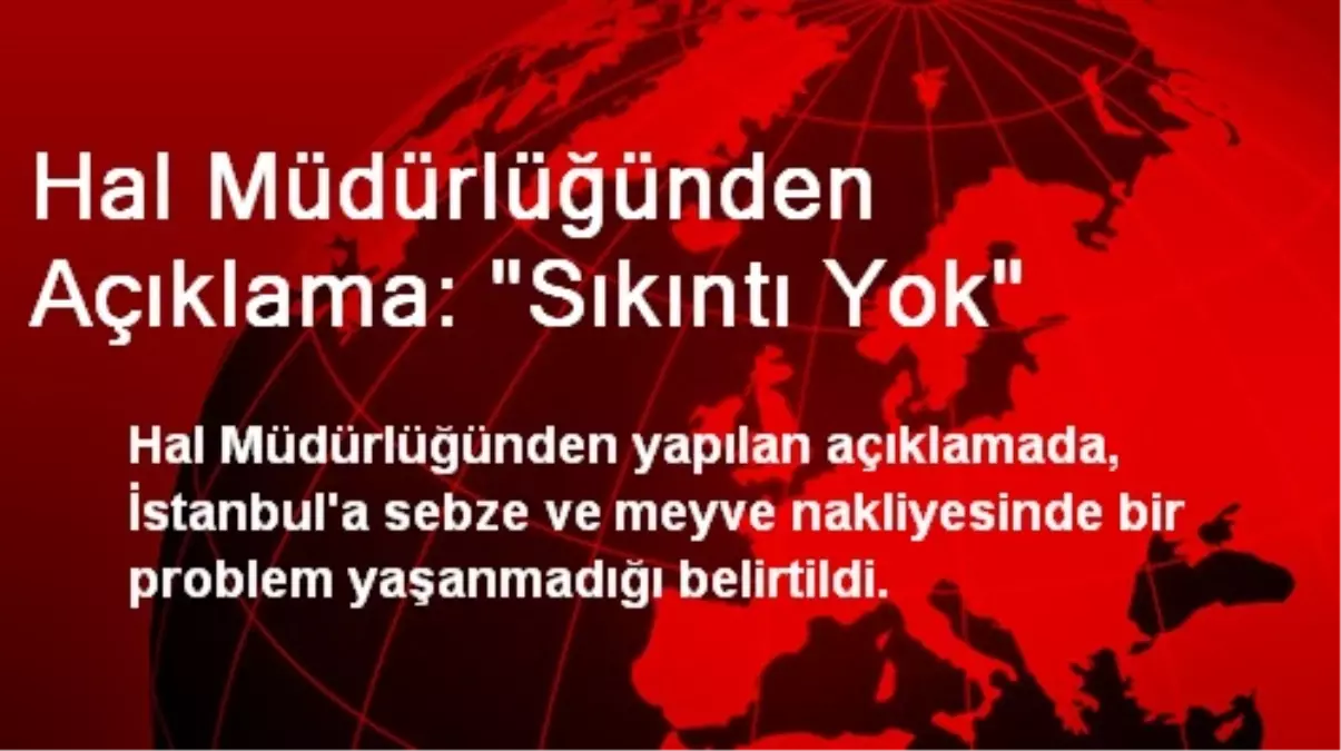 Hal Müdürlüğünden Açıklama: "Sıkıntı Yok"