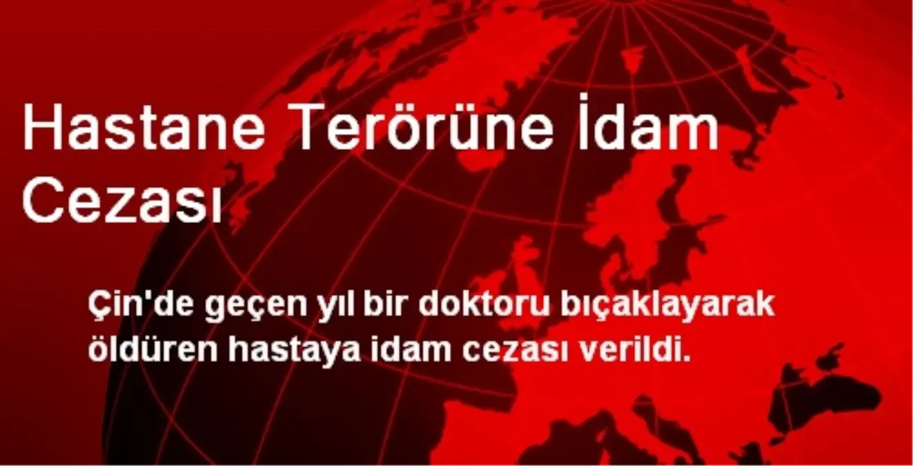 Hastane Terörüne İdam Cezası