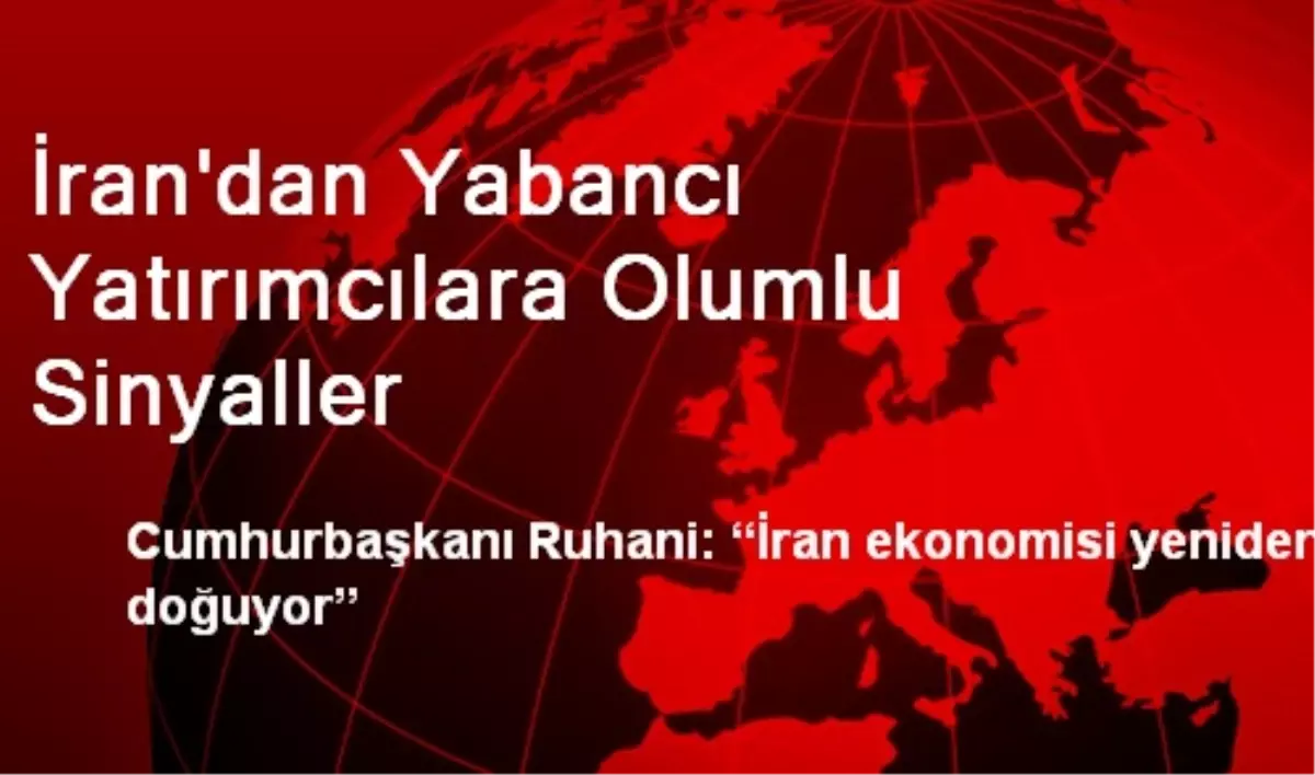 İran\'dan Yabancı Yatırımcılara Olumlu Sinyaller