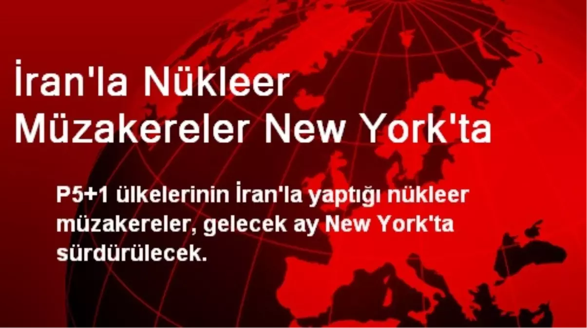 İran\'la Nükleer Müzakereler New York\'ta