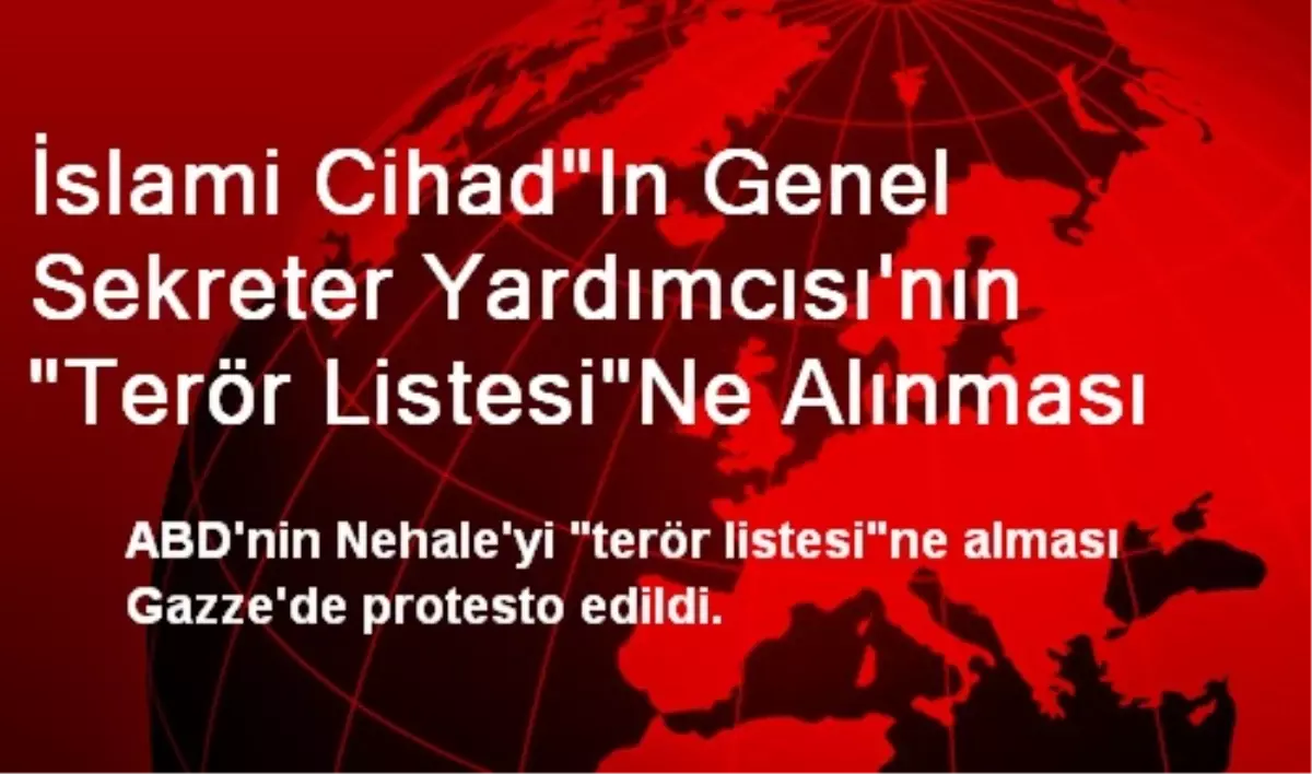 İslami Cihad"In Genel Sekreter Yardımcısı\'nın "Terör Listesi"Ne Alınması