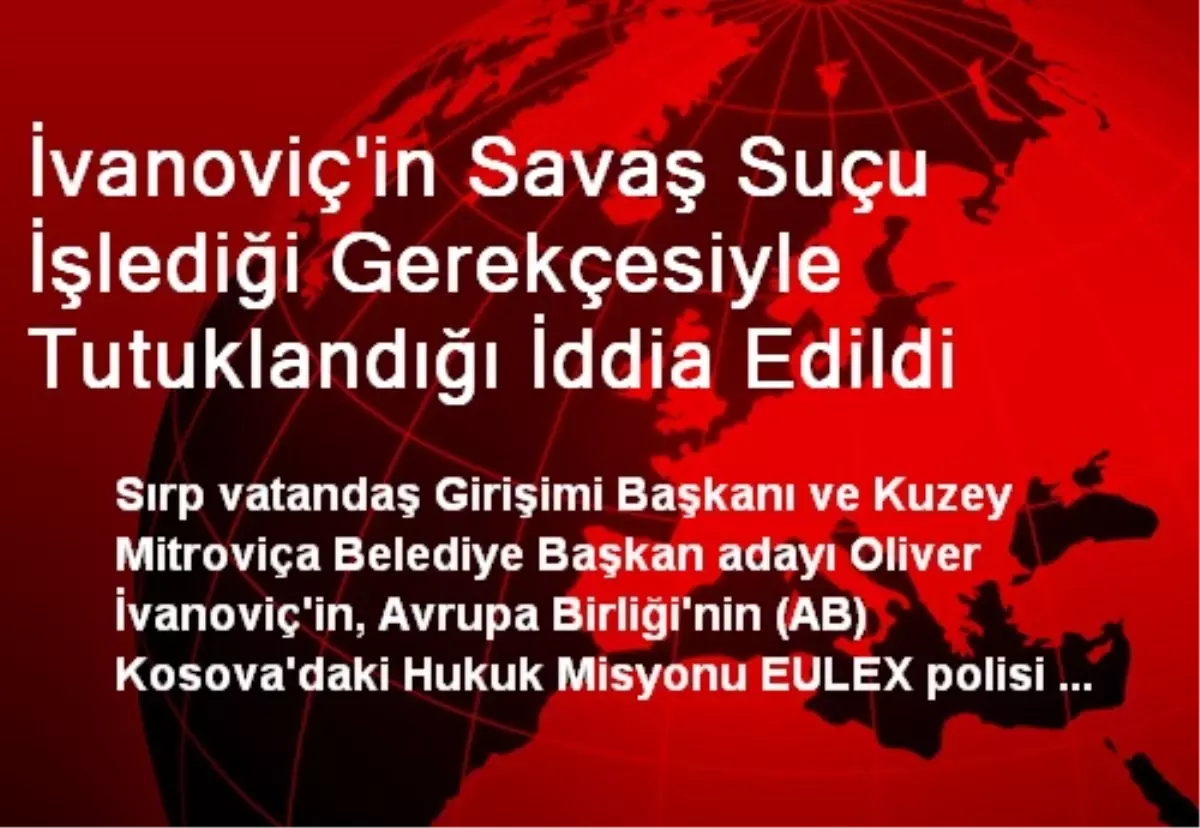 İvanoviç\'in Savaş Suçu İşlediği Gerekçesiyle Tutuklandığı İddia Edildi