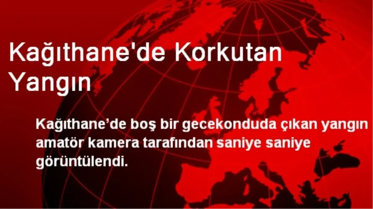 Kağıthane\'de Korkutan Yangın