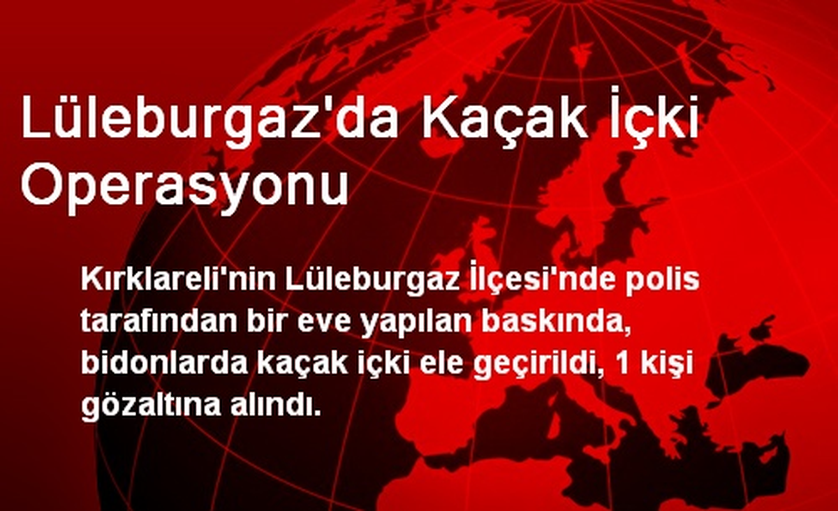 Lüleburgaz\'da Kaçak İçki Operasyonu