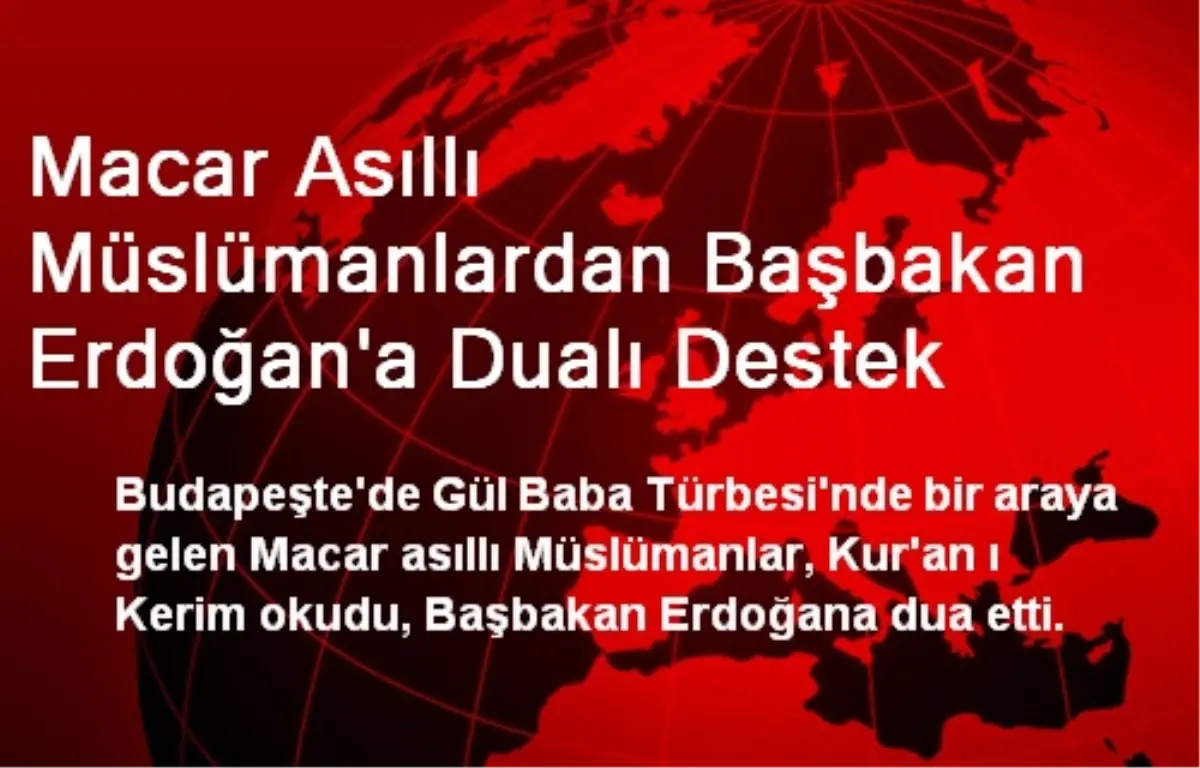 Macar Asıllı Müslümanlardan Başbakan Erdoğan\'a Dualı Destek