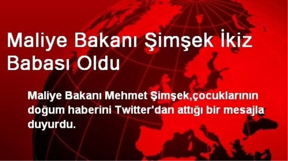 Maliye Bakanı Şimşek İkiz Babası Oldu