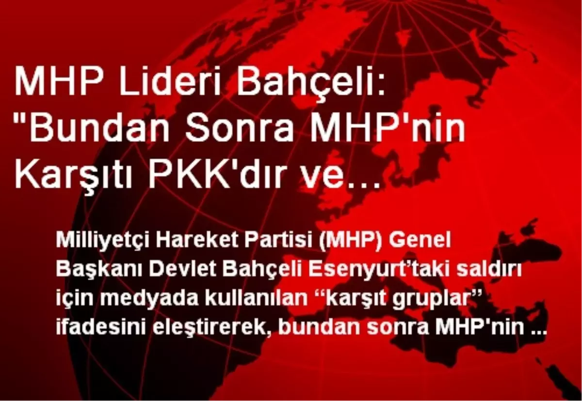 MHP Lideri Bahçeli: "Bundan Sonra MHP\'nin Karşıtı PKK\'dır ve Medyadır"