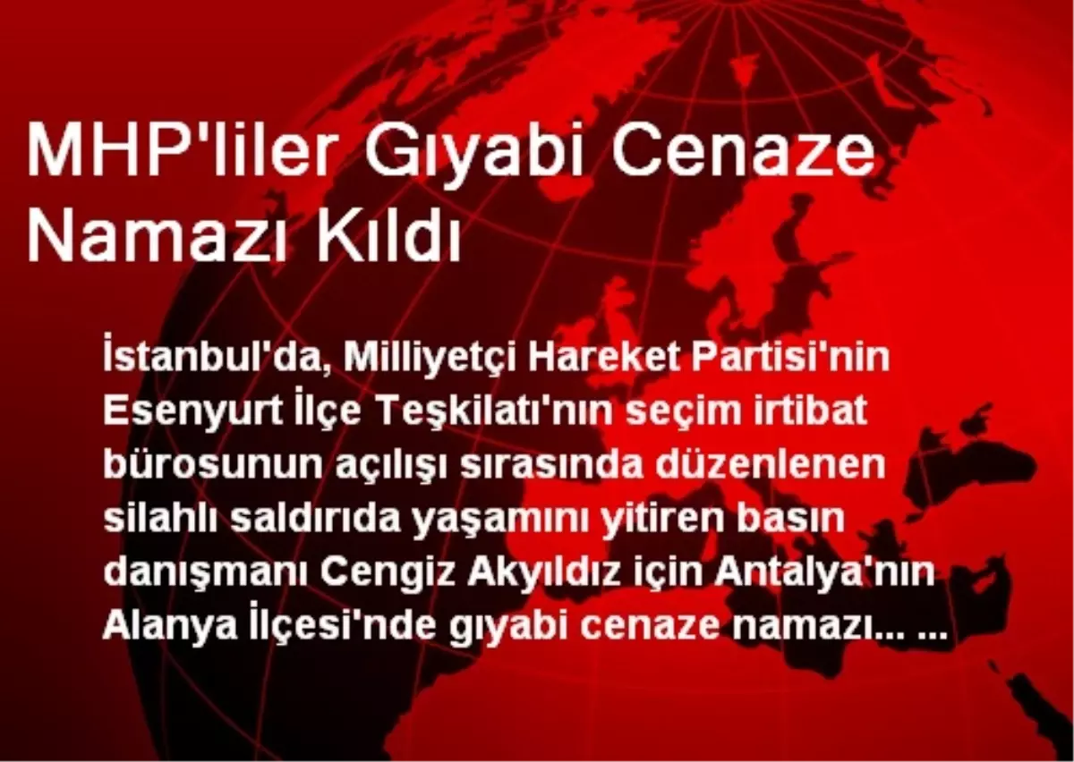 MHP\'liler Gıyabi Cenaze Namazı Kıldı