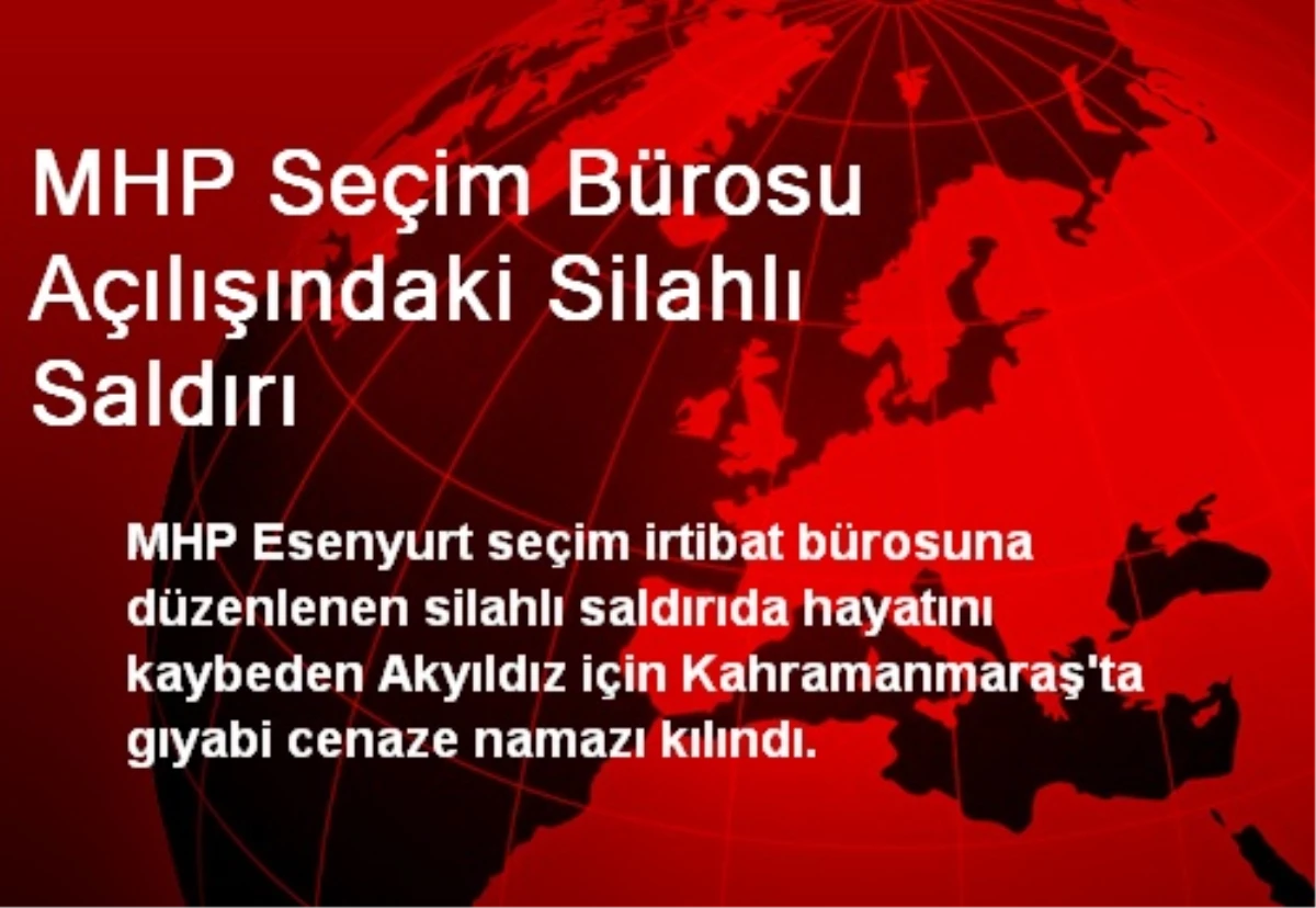 MHP Seçim Bürosu Açılışındaki Silahlı Saldırı