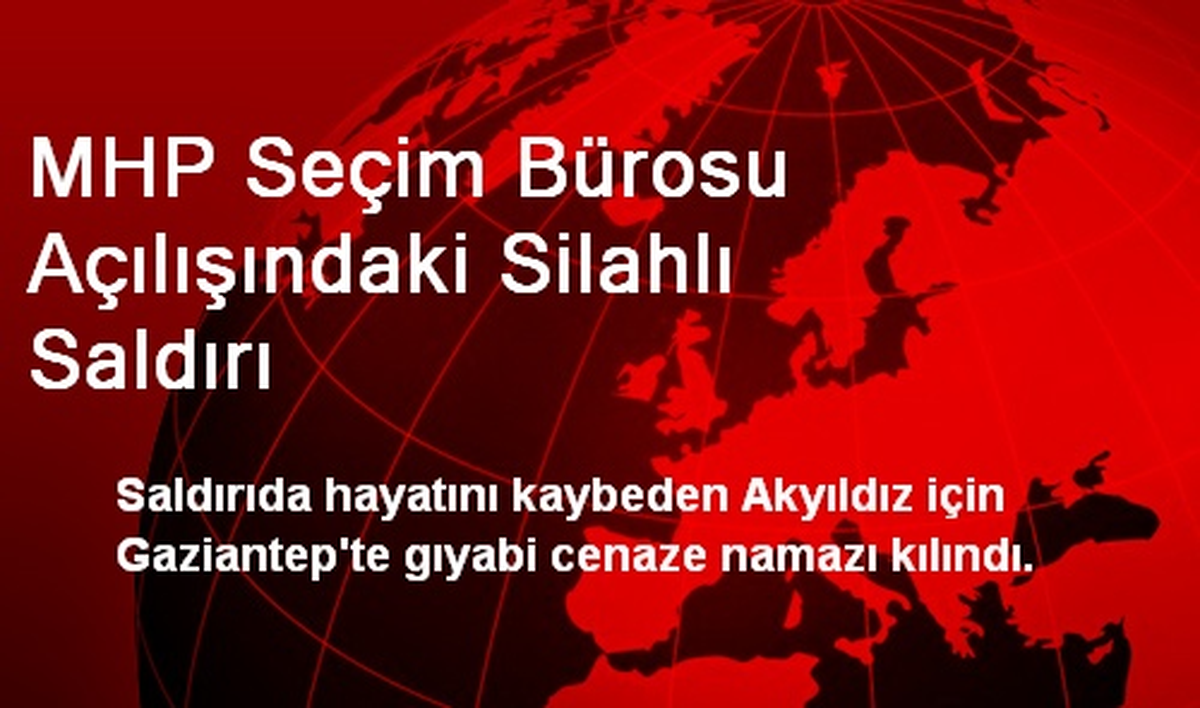 MHP Seçim Bürosu Açılışındaki Silahlı Saldırı