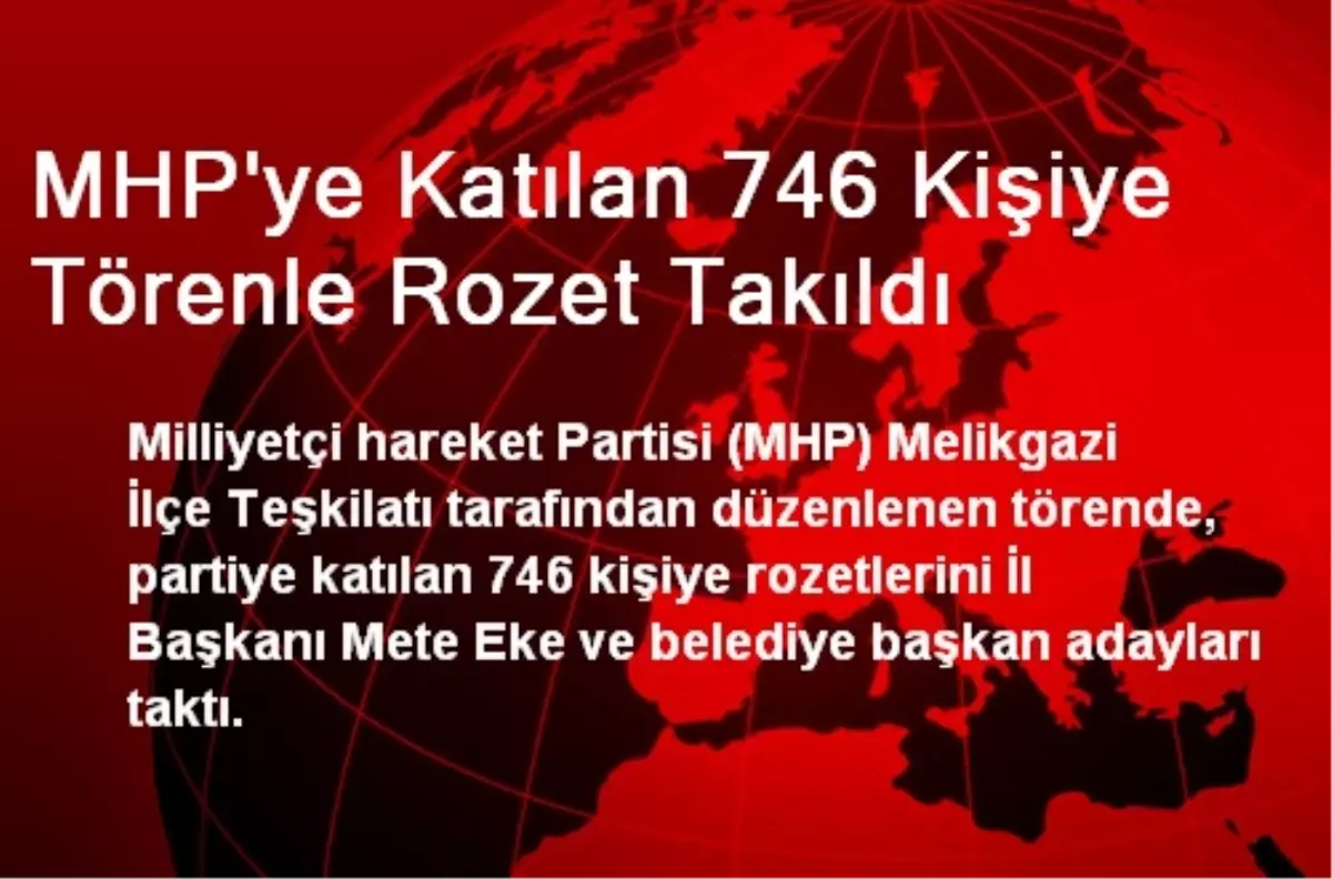 Melikgazi\'de MHP\'ye Katılan 746 Kişiye Törenle Rozet Takıldı