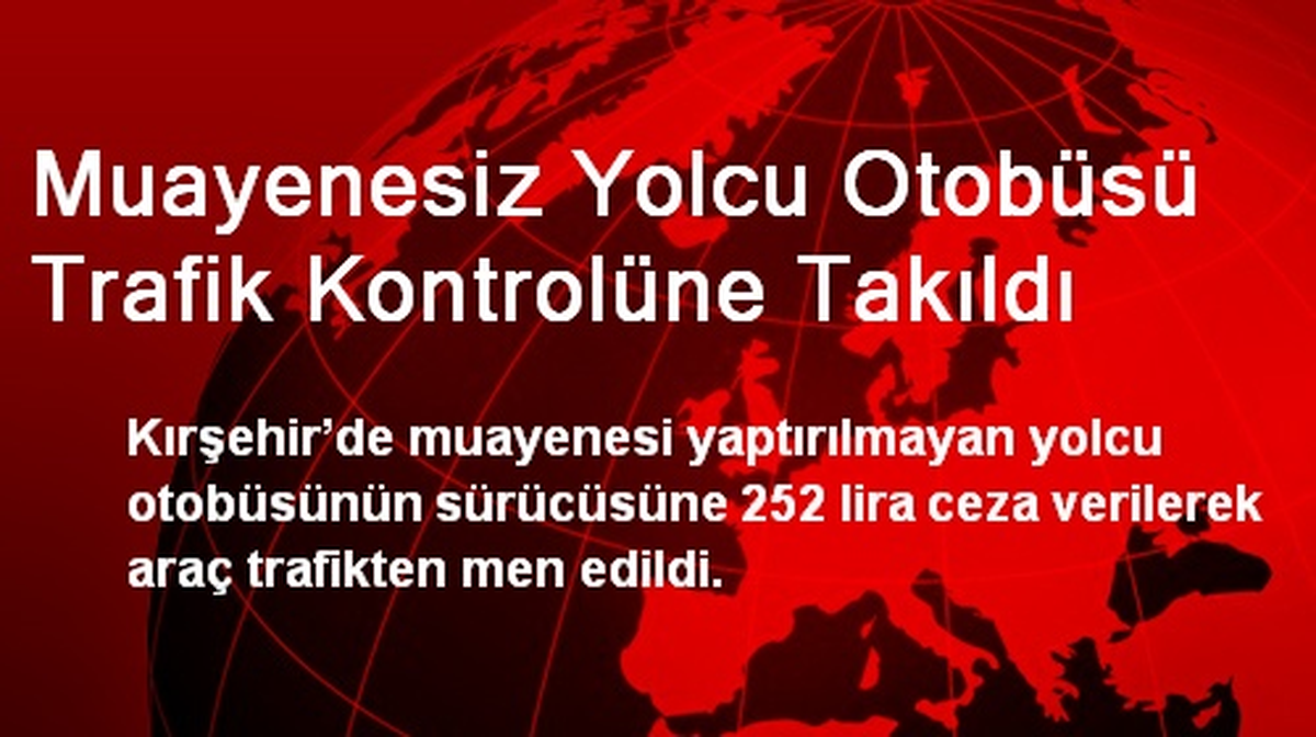 Muayenesiz Yolcu Otobüsü Trafik Kontrolüne Takıldı
