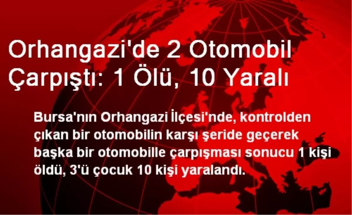 Orhangazi\'de 2 Otomobil Çarpıştı: 1 Ölü, 10 Yaralı