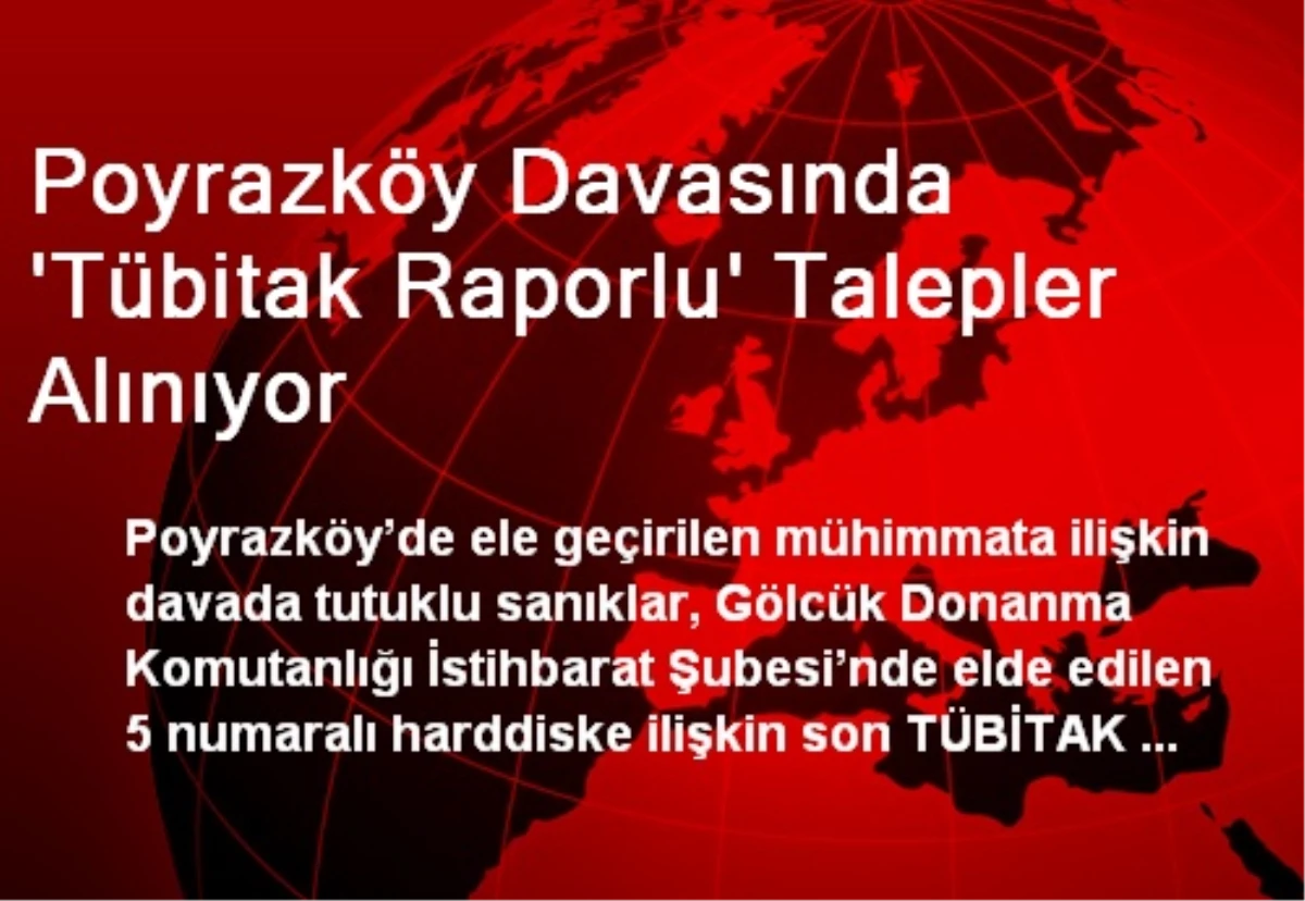Poyrazköy Davasında \'Tübitak Raporlu\' Talepler Alınıyor