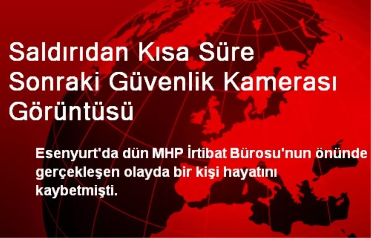 Saldırıdan Kısa Süre Sonraki Güvenlik Kamerası Görüntüsü