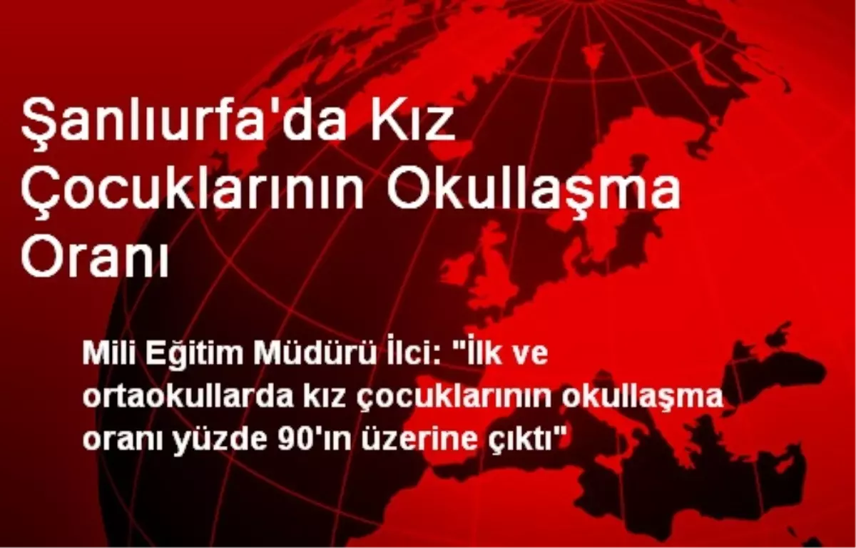 Şanlıurfa\'da Kız Çocuklarının Okullaşma Oranı