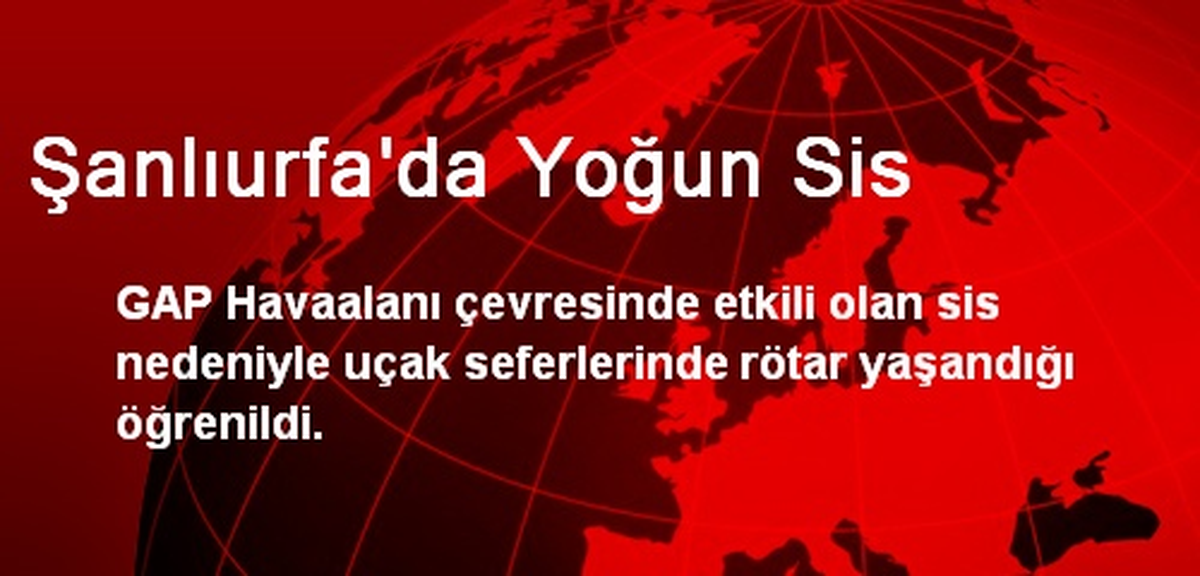 Şanlıurfa\'da Yoğun Sis