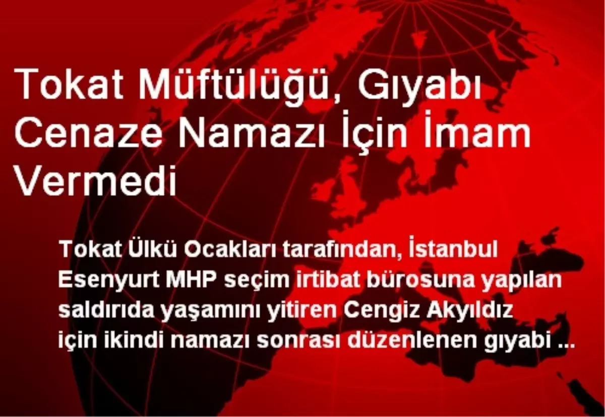 Tokat Müftülüğü, Gıyabı Cenaze Namazı İçin İmam Vermedi