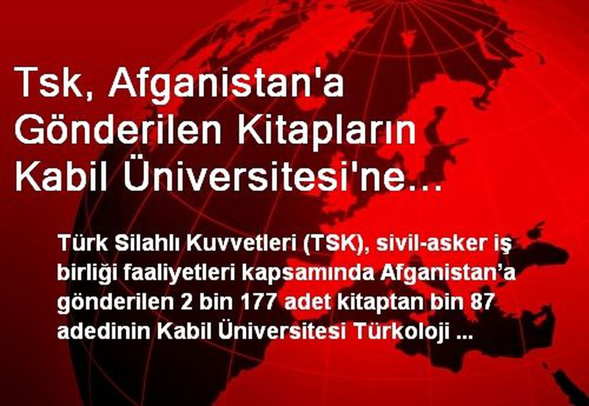 Tsk, Afganistan\'a Gönderilen Kitapların Kabil Üniversitesi\'ne Bağışlandığını Açıkladı