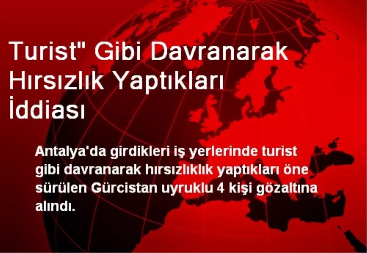 Turist" Gibi Davranarak Hırsızlık Yaptıkları İddiası