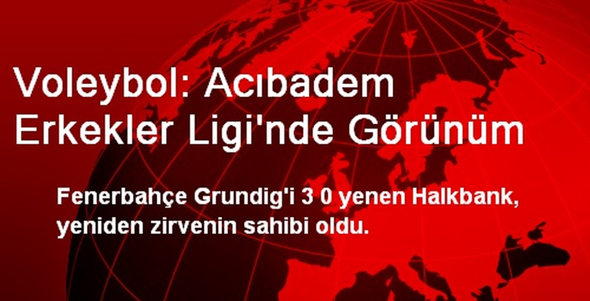 Voleybol: Acıbadem Erkekler Ligi\'nde Görünüm