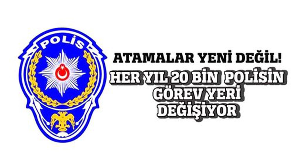Her Yıl 20 Bin Polisin Görev Yeri Değişiyor