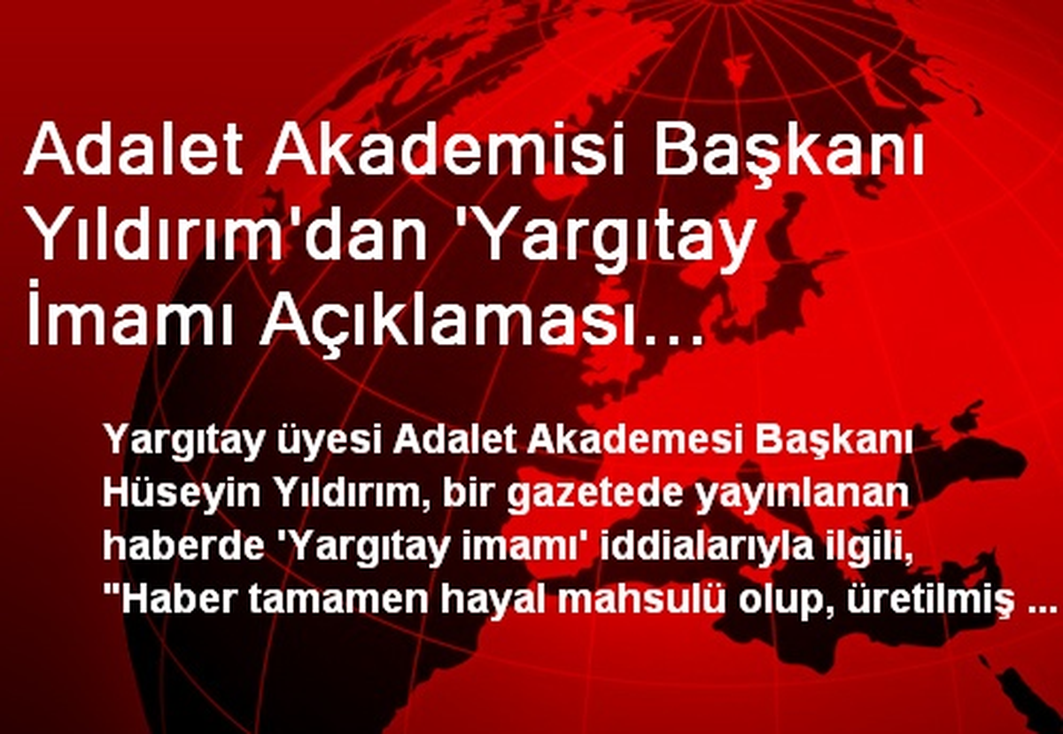 Adalet Akademisi Başkanı Yıldırım\'dan \'Yargıtay İmamı Açıklaması Açıklaması