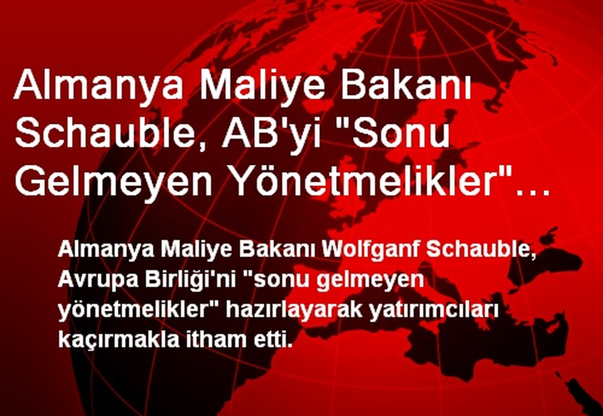 Almanya Maliye Bakanı Schauble, AB\'yi "Sonu Gelmeyen Yönetmelikler" ile Yatırımcıları Kaçırmakla...