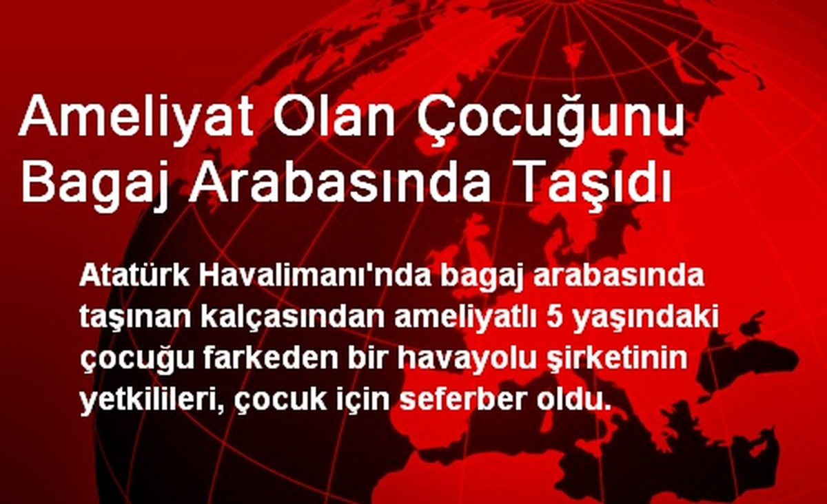 Ameliyat Olan Çocuğunu Bagaj Arabasında Taşıdı