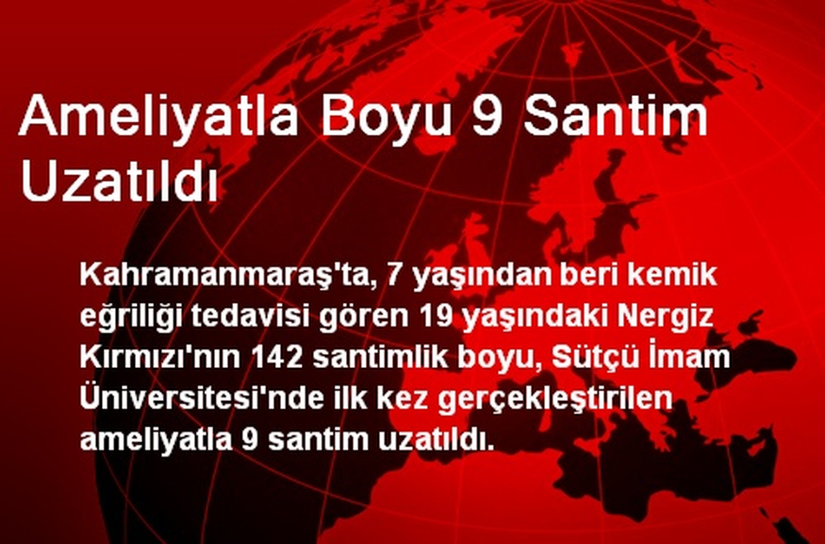 Ameliyatla Boyu 9 Santim Uzatıldı