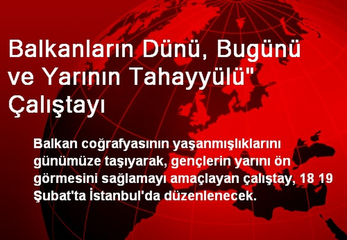 Balkanların Çalıştayı İstanbul\'da Düzenlenecek