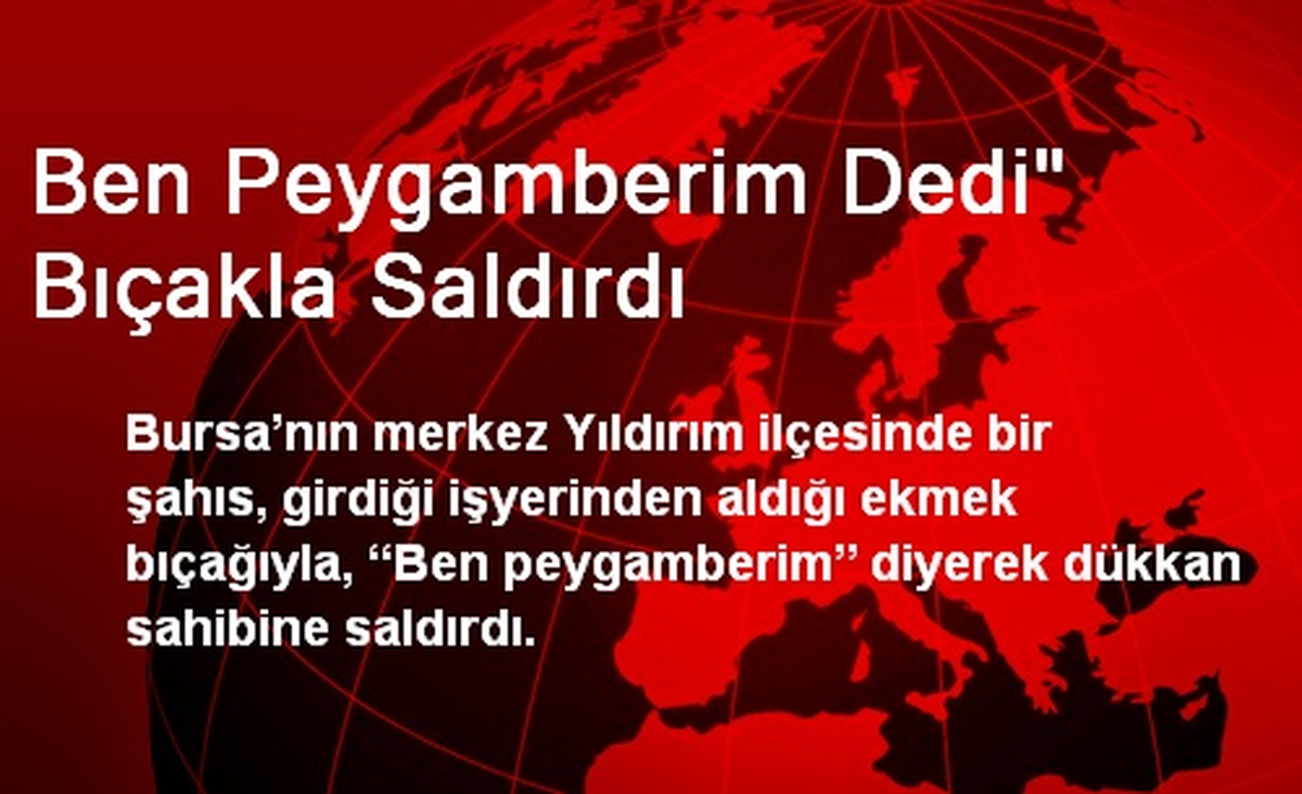 Ben Peygamberim Diyerek Bıçakla Saldırdı