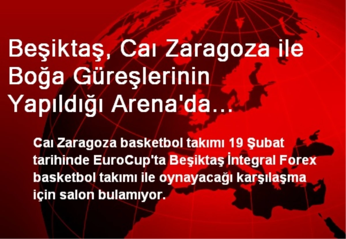 Beşiktaş, Caı Zaragoza ile Boğa Güreşlerinin Yapıldığı Arena\'da Karşılaşacak