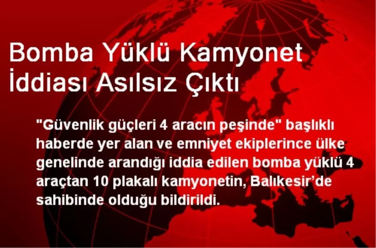 Bomba Yüklü Kamyonet İddiası Asılsız Çıktı