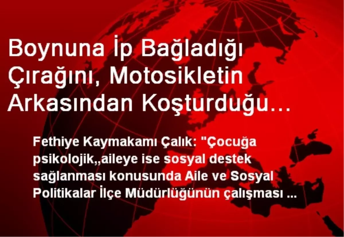 Boynuna İp Bağladığı Çırağını, Motosikletin Arkasından Koşturduğu İddiası