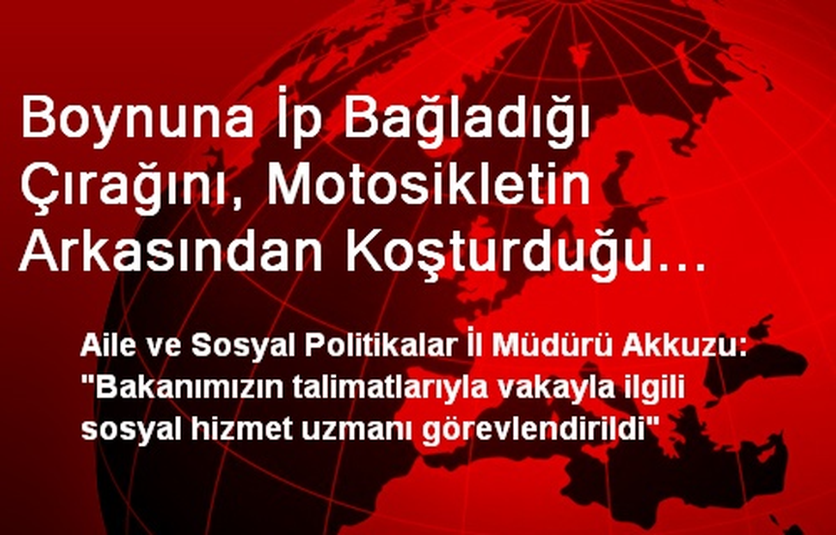 Boynuna İp Bağladığı Çırağını, Motosikletin Arkasından Koşturduğu İddiası