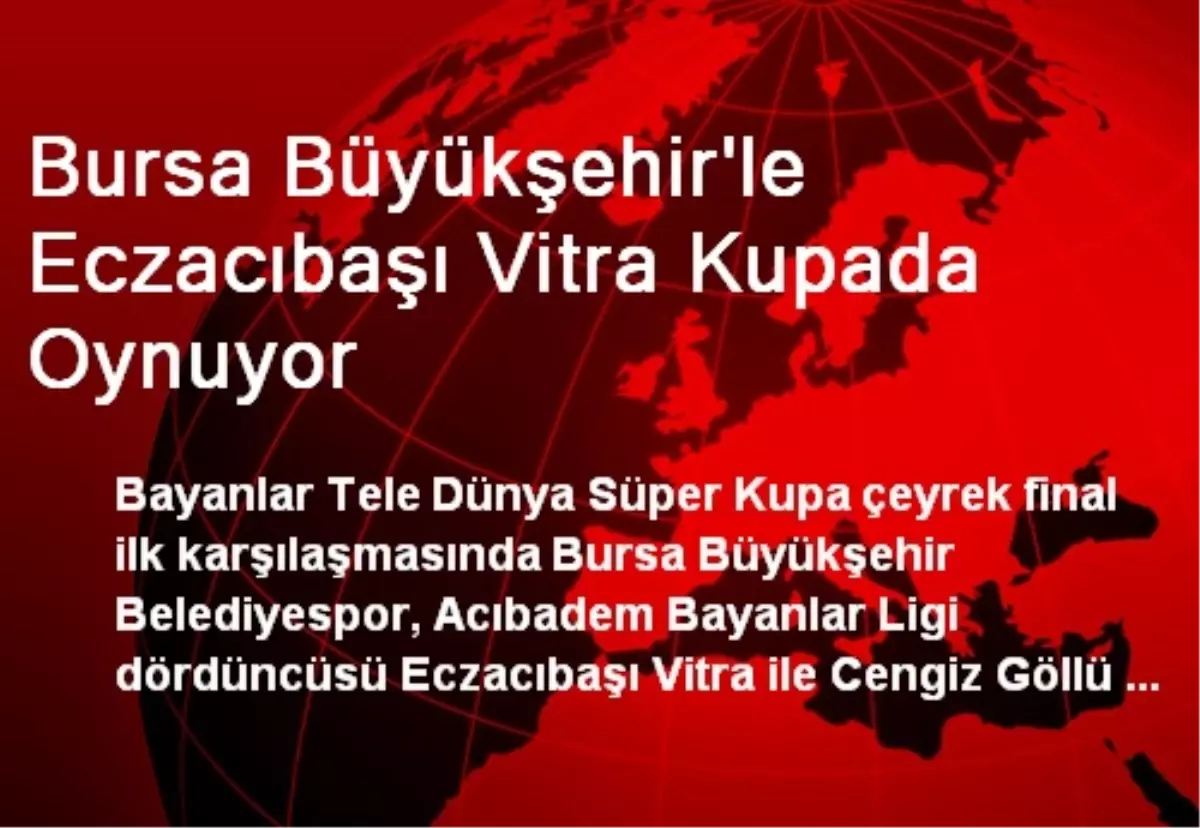 Bursa Büyükşehir\'le Eczacıbaşı Vitra Kupada Oynuyor