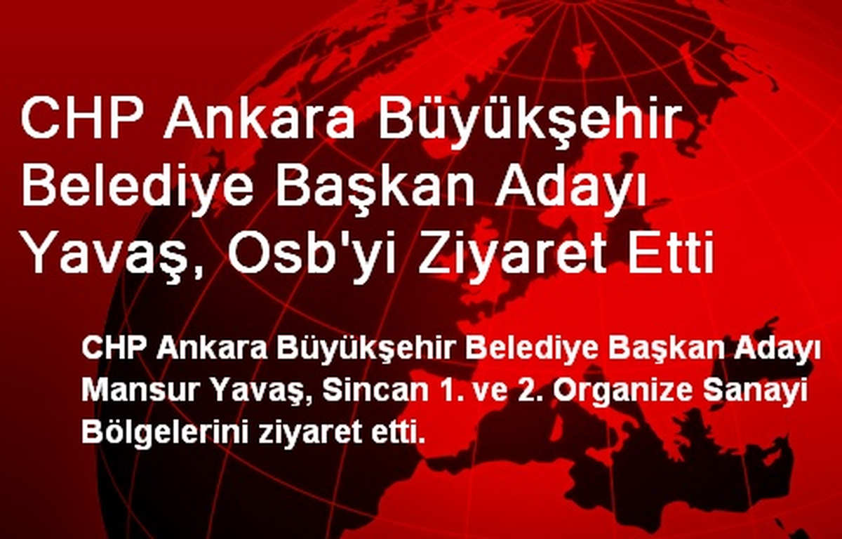 CHP Ankara Adayı Yavaş, Sincan OSB\'yi Ziyaret Etti