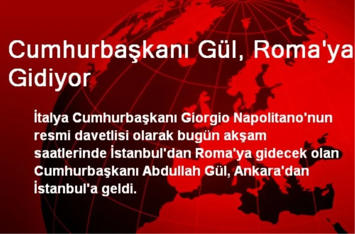 Cumhurbaşkanı Gül, Roma\'ya Gidiyor