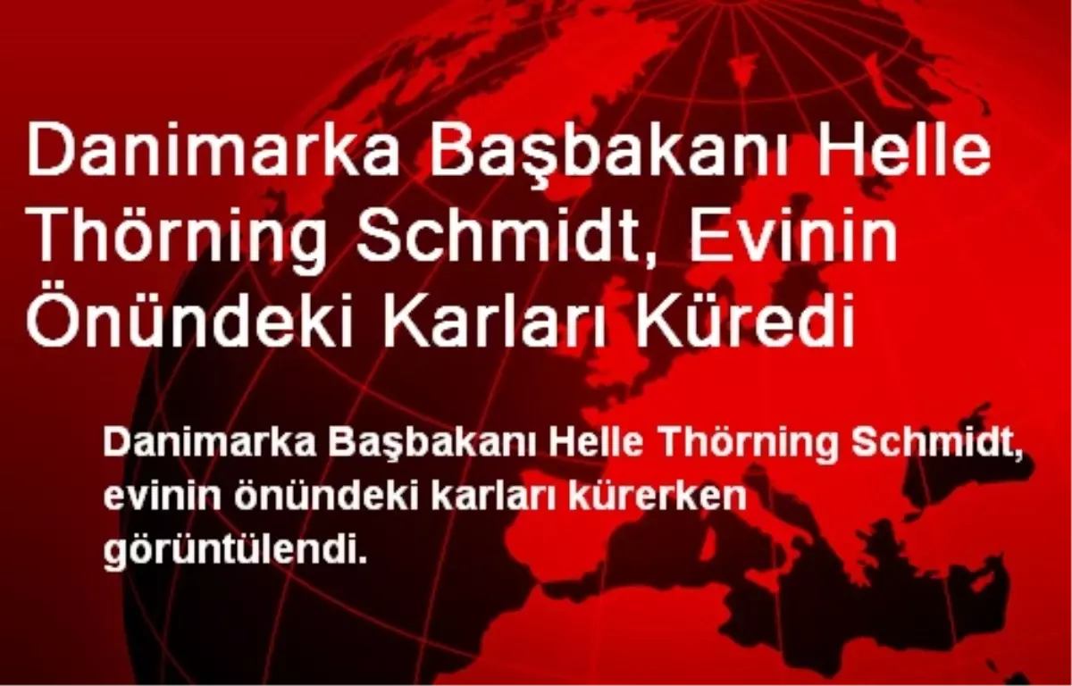 Danimarka Başbakanı Helle Thörning Schmidt, Evinin Önündeki Karları Küredi