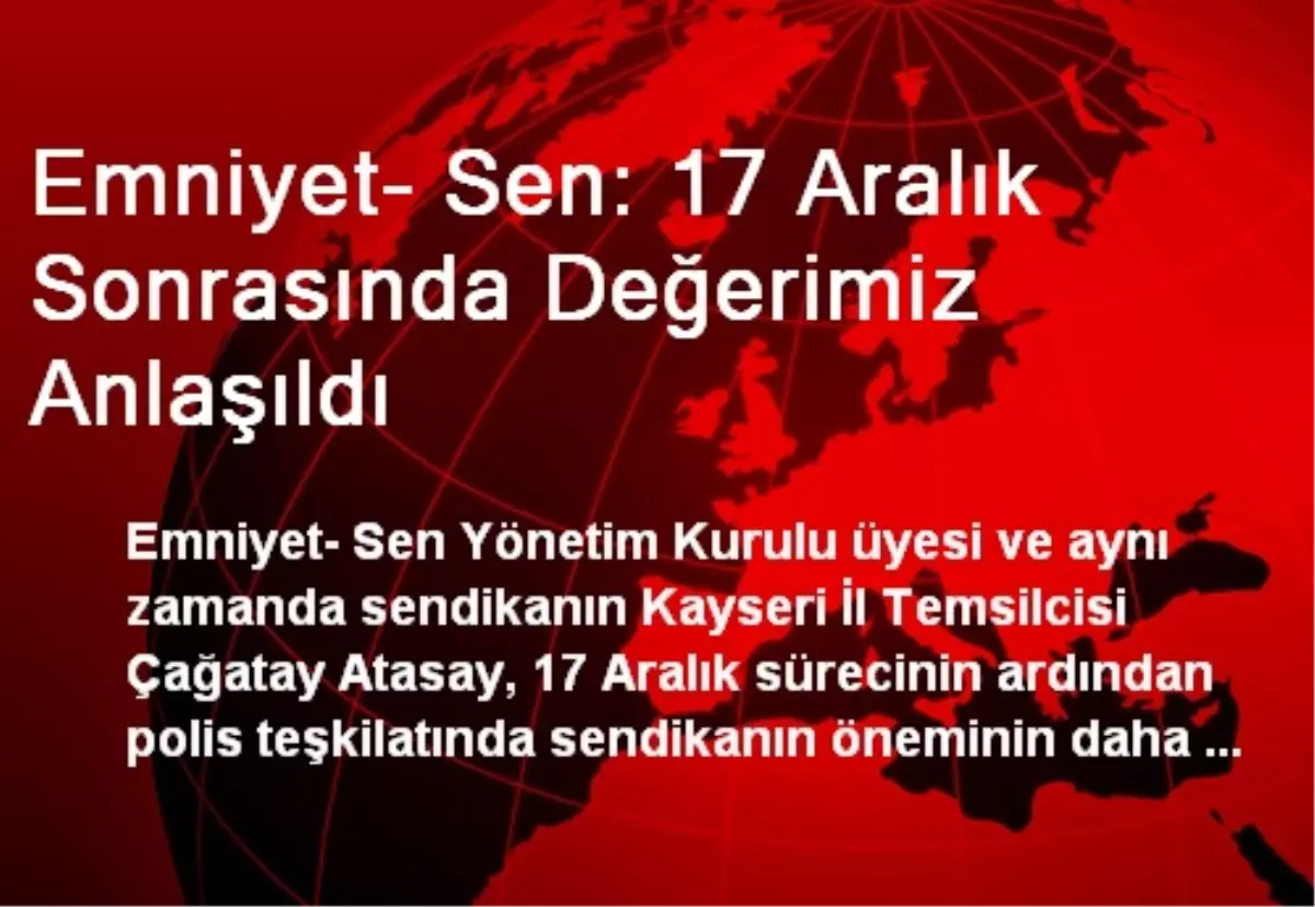 Emniyet- Sen: 17 Aralık Sonrasında Değerimiz Anlaşıldı