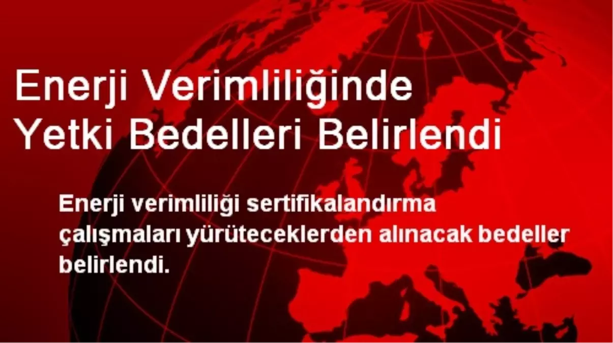 Enerji Verimliliğinde Yetki Bedelleri Belirlendi