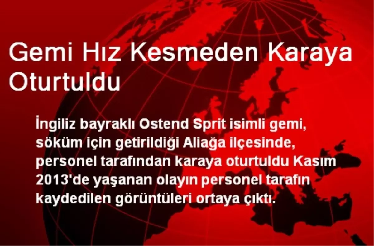 Gemi Hız Kesmeden Karaya Oturtuldu