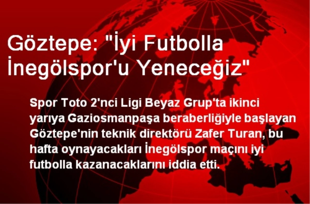 Göztepe: "İyi Futbolla İnegölspor\'u Yeneceğiz"