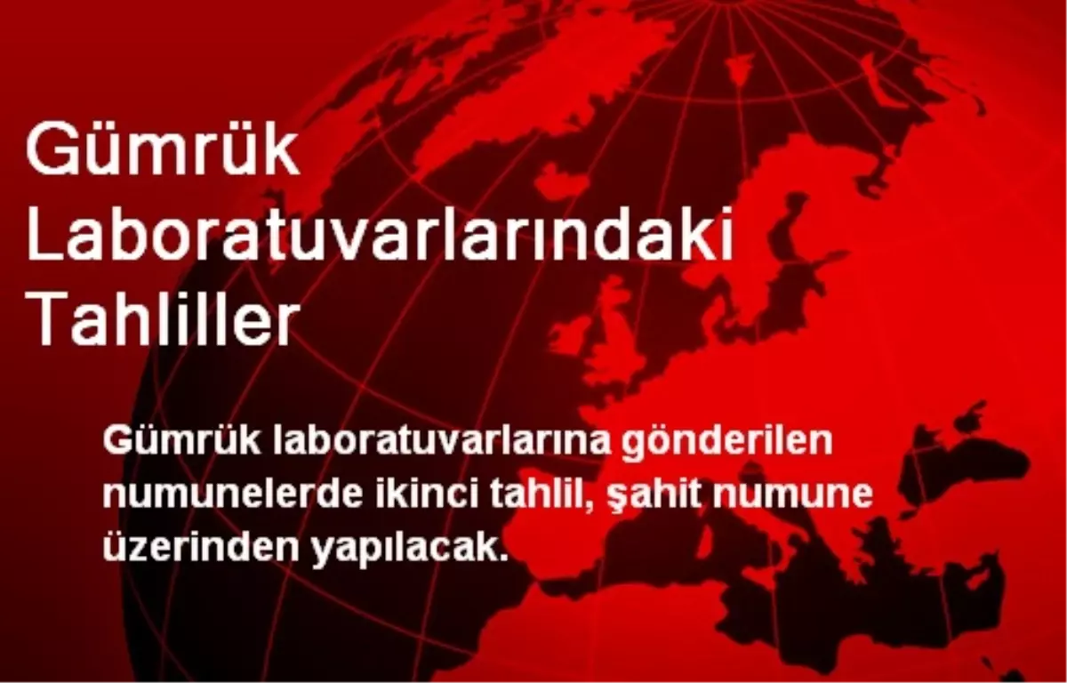 Gümrük Laboratuvarlarındaki Tahliller