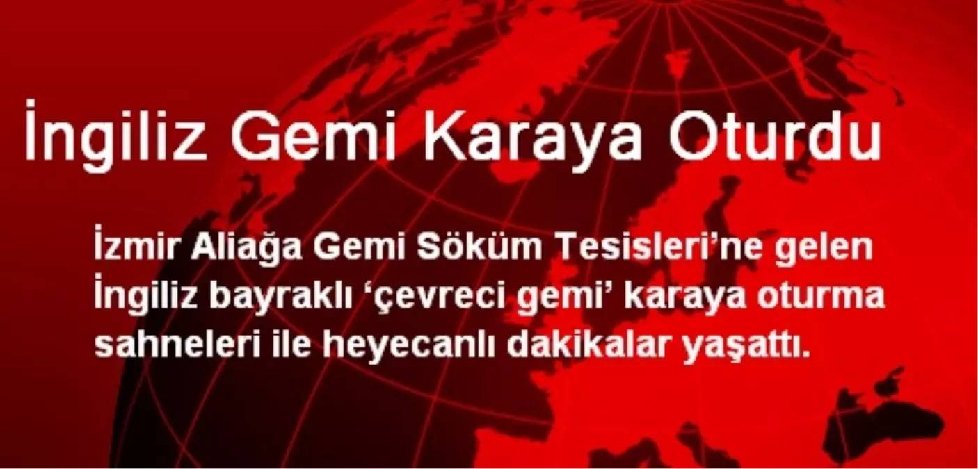 İngiliz Gemi Karaya Oturdu